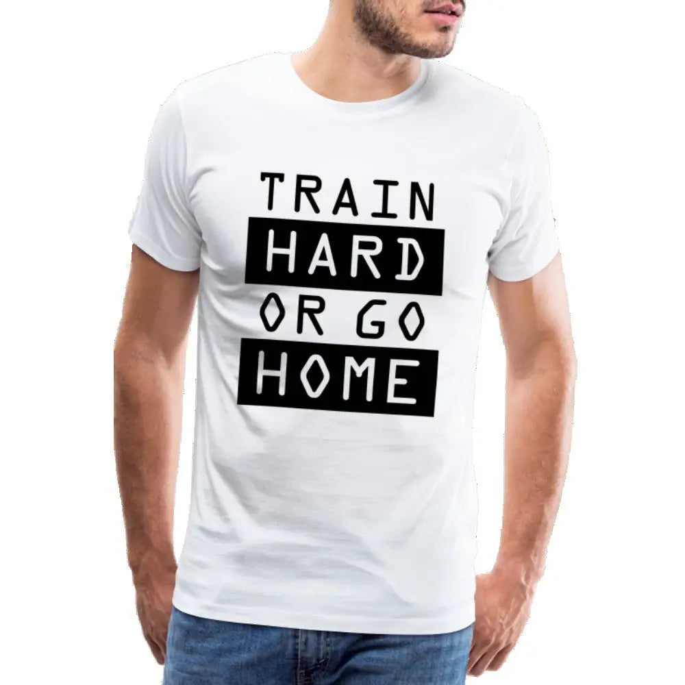 Männer Premium T-Shirt "Train hard or go home" SPOD