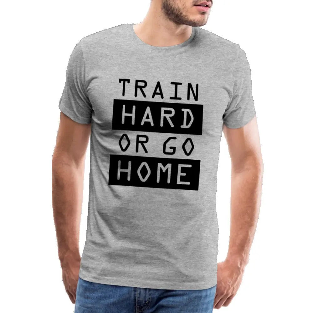 Männer Premium T-Shirt "Train hard or go home" SPOD